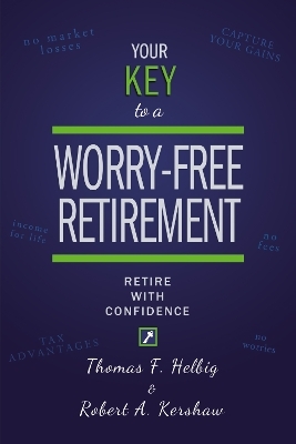 Your Key To A Worry-Free Retirement - Thomas F. Helbig