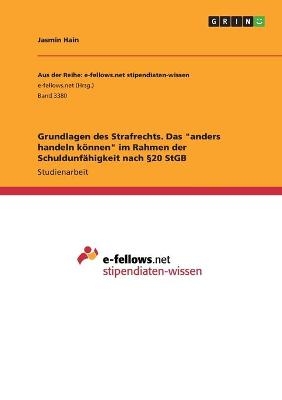 Grundlagen des Strafrechts. Das "anders handeln kÃ¶nnen" im Rahmen der SchuldunfÃ¤higkeit nach Â§20 StGB - Jasmin Hain