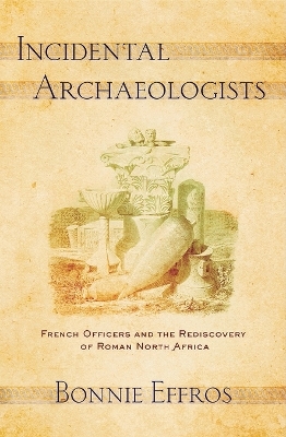 Incidental Archaeologists - Bonnie Effros