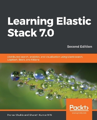 Learning Elastic Stack 7.0 - Pranav Shukla, Sharath Kumar M N