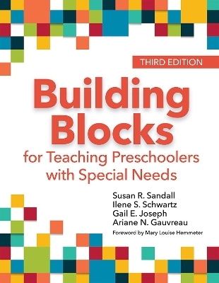 Building Blocks for Teaching Preschoolers with Special Needs - Susan R. Sandall, Ilene S. Schwartz, Gail Joseph, Ariane N. Gauvreau