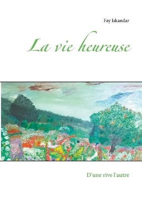 La vie heureuse - Fay Iskandar