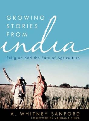 Growing Stories from India -  A. Whitney Sanford
