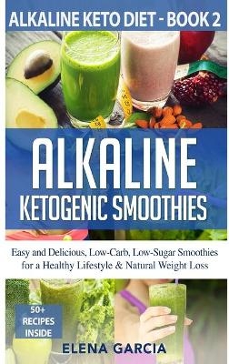 Alkaline Ketogenic Smoothies - Elena Garcia