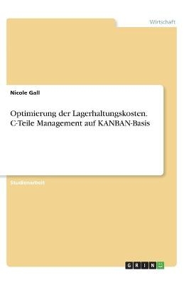 Optimierung der Lagerhaltungskosten. C-Teile Management auf KANBAN-Basis - Nicole Gall