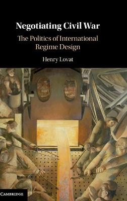 Negotiating Civil War - Henry Lovat