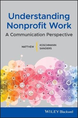 Understanding Nonprofit Work - Matthew A. Koschmann, Matthew L. Sanders