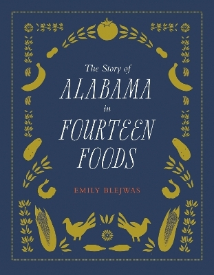 The Story of Alabama in Fourteen Foods - Emily Blejwas