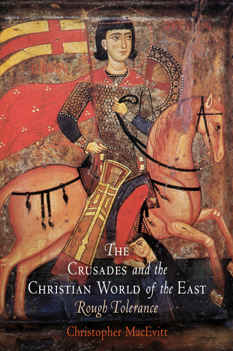 The Crusades and the Christian World of the East -  Christopher MacEvitt