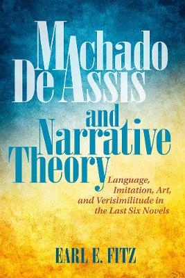 Machado de Assis and Narrative Theory - Earl E. Fitz