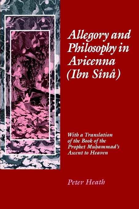 Allegory and Philosophy in Avicenna (Ibn Sînâ) -  Peter Heath