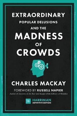 Extraordinary Popular Delusions and the Madness of Crowds (Harriman Definitive Editions) - Charles Mackay