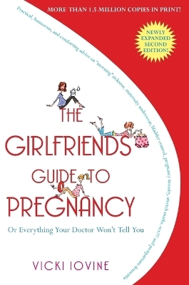 The Girlfriends' Guide to Pregnancy: Or Everything Your Doctor Won't Tell You -  Iovine