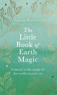 The Little Book of Earth Magic - Sarah Bartlett