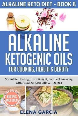 Alkaline Ketogenic Oils For Cooking, Health & Beauty - Elena Garcia