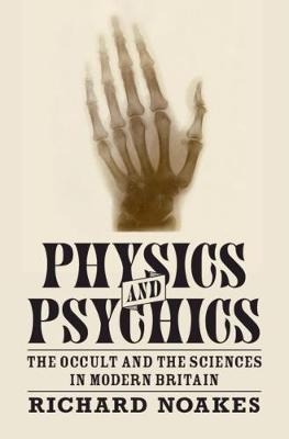 Physics and Psychics - Richard Noakes