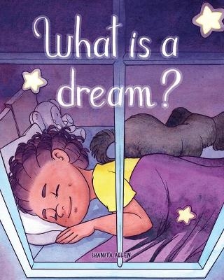 What is a Dream? - Shanita Allen