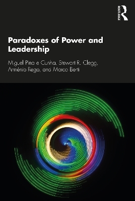 Paradoxes of Power and Leadership - Miguel Pina e Cunha, Stewart R. Clegg, Arménio Rego, Marco Berti