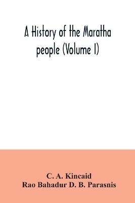 A history of the Maratha people (Volume I) - C A Kincaid, Rao Bahadur D B Parasnis