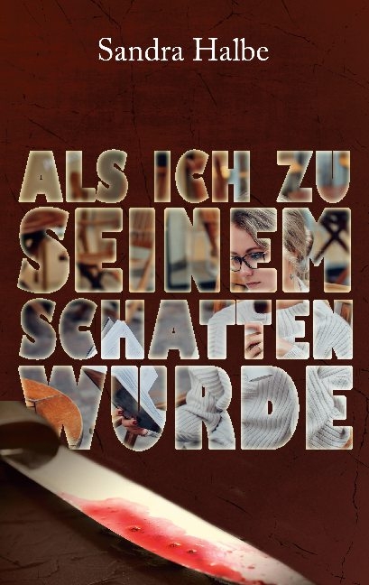 Als ich zu seinem Schatten wurde - Sandra Halbe