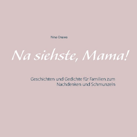 Na siehste, Mama! - Nina Onawa