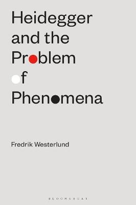 Heidegger and the Problem of Phenomena - Fredrik Westerlund
