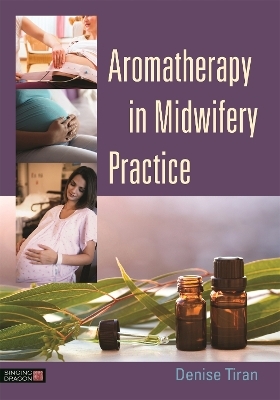 Aromatherapy in Midwifery Practice - Denise Tiran