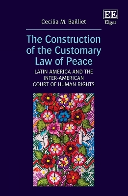 The Construction of the Customary Law of Peace - Cecilia M. Bailliet