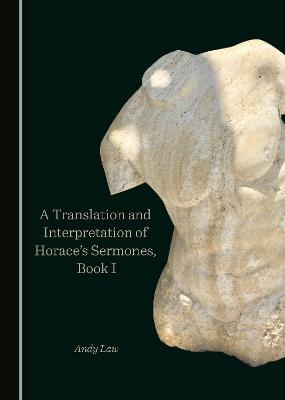 A Translation and Interpretation of Horace’s Sermones, Book I - Andy Law