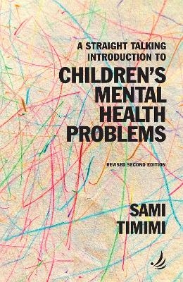 A Straight Talking Introduction to Children's Mental Health Problems (second edition) - Sami Timimi