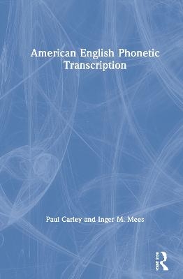 American English Phonetic Transcription - Paul Carley, Inger M. Mees