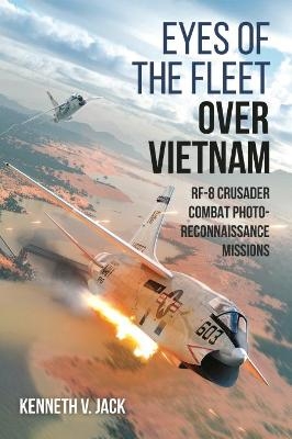Eyes of the Fleet Over Vietnam - Kenneth V. Jack