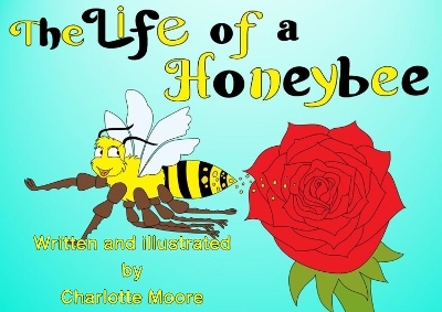 The Life Of A Honeybee - Charlotte Moore
