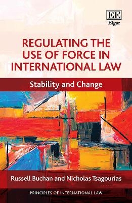 Regulating the Use of Force in International Law - Russell Buchan, Nicholas Tsagourias