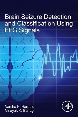 Brain Seizure Detection and Classification Using EEG Signals - Varsha K. Harpale, Vinayak Bairagi