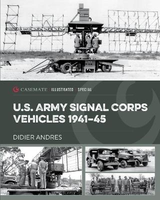 U.S. Army Signal Corps Vehicles 1941-45 - Didier Andres