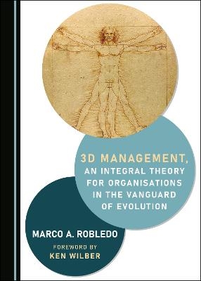 3D Management, an Integral Theory for Organisations in the Vanguard of Evolution - Marco A. Robledo