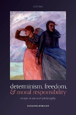 Determinism, Freedom, and Moral Responsibility - Susanne Bobzien