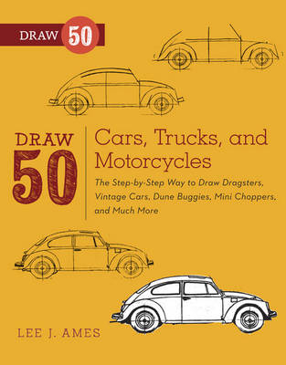 Draw 50 Cars, Trucks, and Motorcycles -  Lee J. Ames