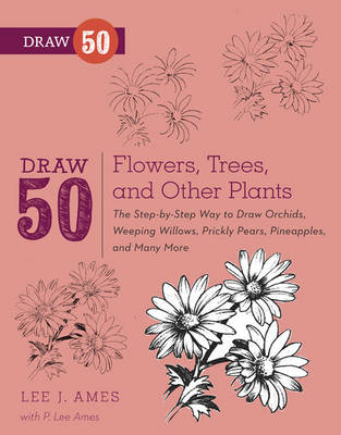 Draw 50 Flowers, Trees, and Other Plants -  Lee J. Ames,  P. Lee Ames