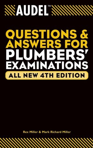 Audel Questions and Answers for Plumbers' Examinations, All New - Rex Miller, Mark Richard Miller, Jules Oravetz