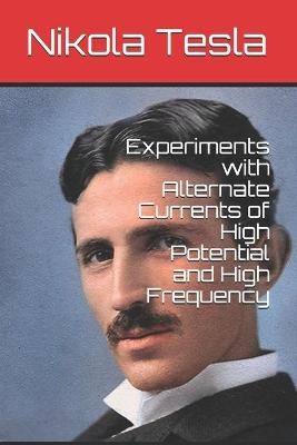 Experiments with Alternate Currents of High Potential and High Frequency - Nikola Tesla