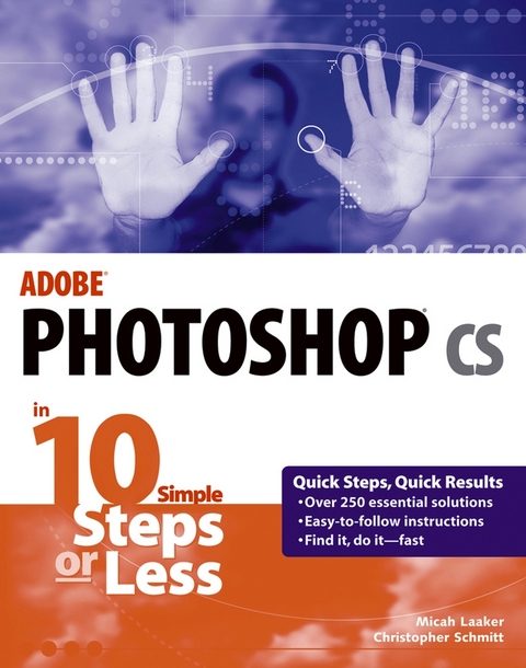 Adobe Photoshop cs in 10 Simple Steps or Less - Micah Laaker, Christopher Schmitt