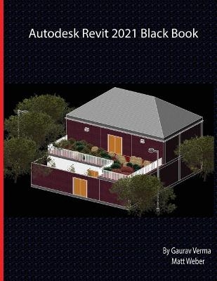 Autodesk Revit 2021 Black Book - Gaurav Verma, Matt Weber