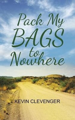 Pack My Bags to Nowhere - KEVIN CLEVENGER