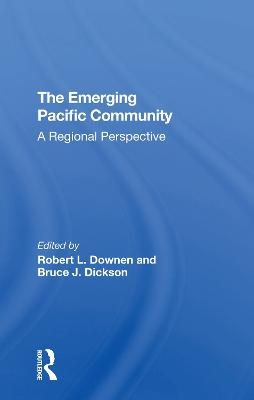 The Emerging Pacific Community - Robert L Downen, Bruce J. Dickson