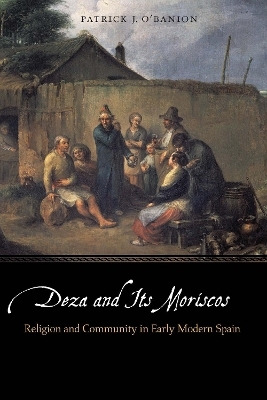 Deza and Its Moriscos - Patrick J. O'Banion