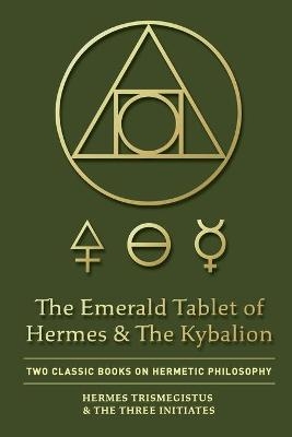 The Emerald Tablet of Hermes & The Kybalion - Hermes Trismegistus, The Three Initiates