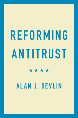 Reforming Antitrust - Alan J. Devlin