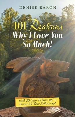 101 Reasons Why I Love You so Much! - Denise Baron